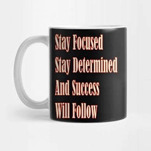 Stay focused, stay determined, and success will follow Mug